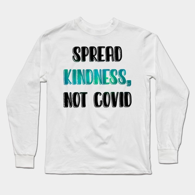 Spread kindness not COVID Long Sleeve T-Shirt by LiciaMarie